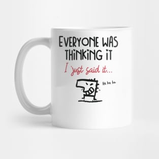 Cheeky guy humor, everyone was thinking it, I just said it Mug